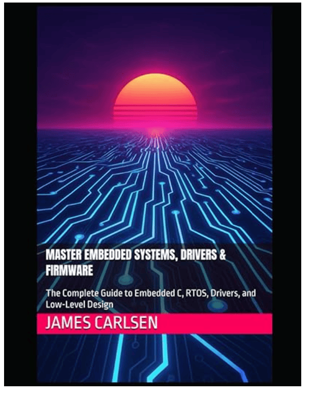 The Complete Guide to Embedded C, RTOS, Drivers, and Low-Level Design